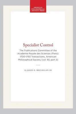 bokomslag Specialist Control: The Publications Committee of the Academie Royale Des Sciences (Paris), 1700-1793 Transactions, American Philosophical Society (Vo