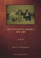 Tintype in America, 1856-1880: Transactions, American Philosophical Society (Vol. 97, Part 2) 1