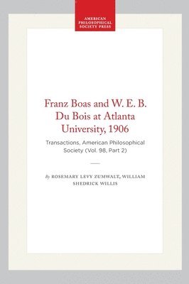 bokomslag Franz Boas and W. E. B. Du Bois at Atlanta University, 1906: Transactions, American Philosophical Society (Vol. 98, Part 2)