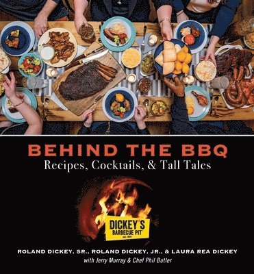 bokomslag Behind the BBQ - Recipes, Cocktails & Tall Tales: A Cookbook from Dickey's Barbecue Pit Restaurants