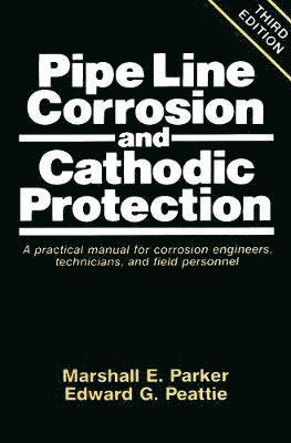 Marshall Parker, Edward G. Peattie - Pipeline Corrosion and Cathodic Protection, Häftad