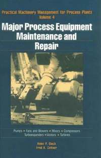 bokomslag Practical Machinery Management for Process Plants: v. 4 Major Process Equipment Maintenance and Repair