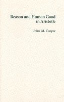 bokomslag Reason and Human Good in Aristotle
