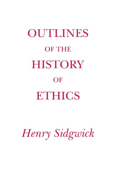 Henry Sidgwick - Outlines of the History of Ethics, Häftad