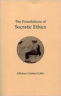 bokomslag The Foundations of Socratic Ethics