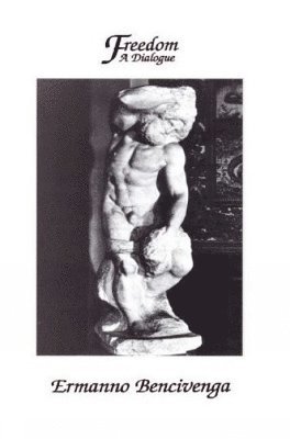 Ermanno Bencivenga - Freedom: A Dialogue, Inbunden