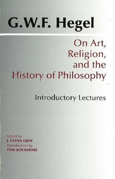 G. W. F. Hegel, J. Glenn Gray - On Art, Religion, and the History of Philosophy, Häftad