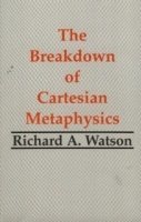 The Breakdown of Cartesian Metaphysics 1