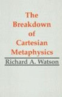 bokomslag The Breakdown of Cartesian Metaphysics