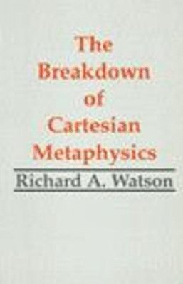 The Breakdown of Cartesian Metaphysics 1