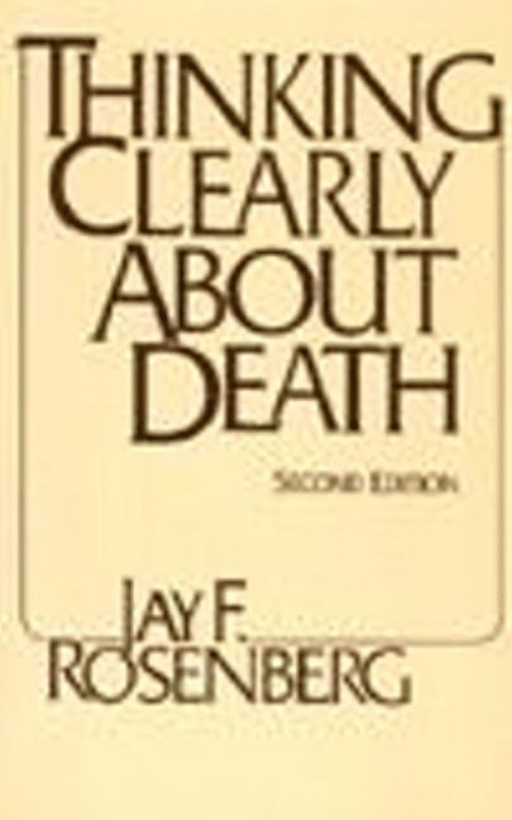 Jay F. Rosenberg - Thinking Clearly about Death, Inbunden