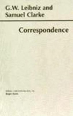 Gottfried Wilhelm Leibniz, Samuel Clarke, Roger Ariew - Leibniz and Clarke: Correspondence, Inbunden
