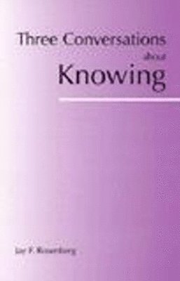 Jay F. Rosenberg - Three Conversations about Knowing, Inbunden