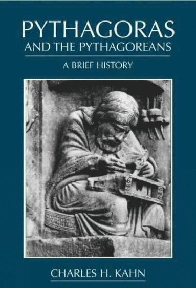 Charles H. Kahn - Pythagoras and the Pythagoreans, Inbunden