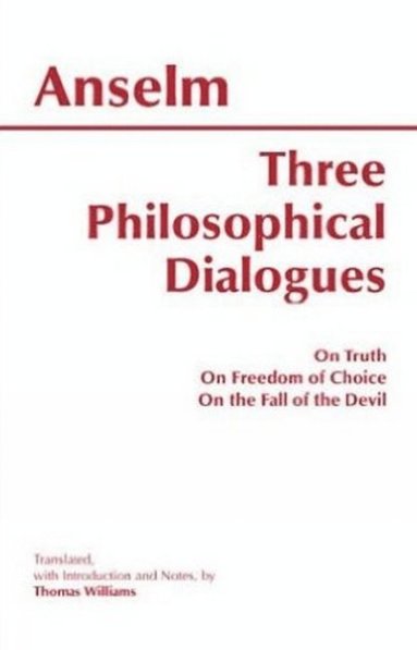 Anselm - Three Philosophical Dialogues, Inbunden