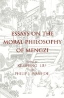 Xiusheng Liu, Philip J. Ivanhoe - Essays on the Moral Philosophy of Mengzi, Häftad