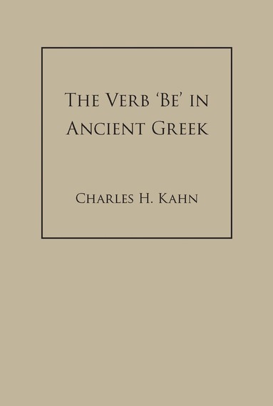 Charles H. Kahn - Verb 'Be' In Ancient Greek, Inbunden
