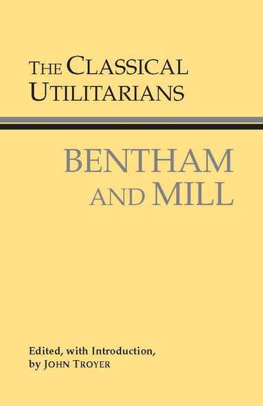 Jeremy Bentham, John Stuart Mill, John Troyer - Classical Utilitarians, Häftad