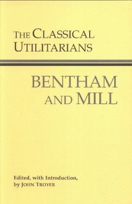 Jeremy Bentham, John Stuart Mill, John Troyer - Classical Utilitarians, Inbunden