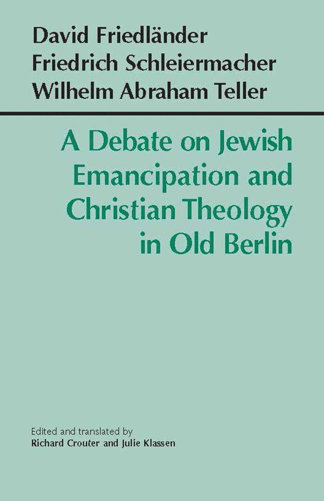 David Friedlnder, Friedrich Schleiermacher, Wilhelm Abraham Teller, Richard Crouter - Debate on Jewish Emancipation and Christian Theology in Old Berlin, Häftad