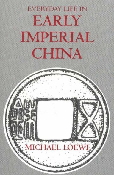 Michael Loewe - Everyday Life in Early Imperial China, Inbunden