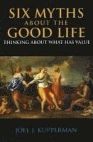 bokomslag Six Myths about the Good Life