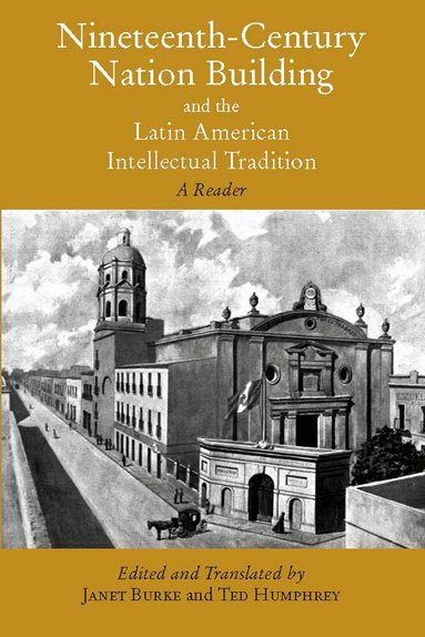 Janet Burke, Ted Humphrey - Nineteenth-Century Nation Building and the Latin American Intellectual Tradition, Häftad