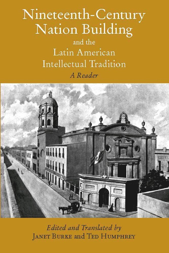 Janet Burke, Ted Humphrey - Nineteenth-Century Nation Building and the Latin American Intellectual Tradition, Häftad
