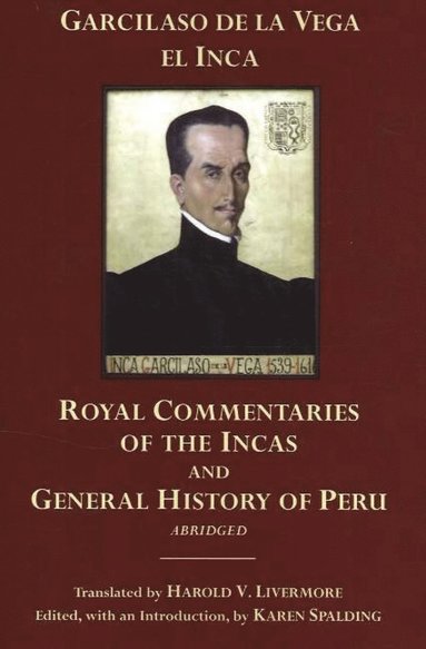 Garcilaso De La Vega, Karen Spalding - Royal Commentaries of the Incas and General History of Peru, Abridged, Inbunden