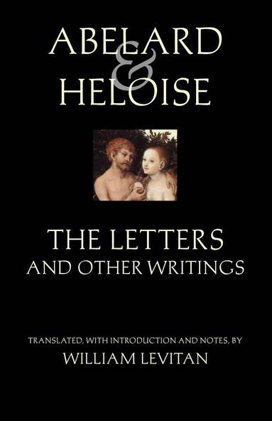 Peter Abelard, Heloise, Stanley Lombardo - Abelard and Heloise: The Letters and Other Writings, Häftad