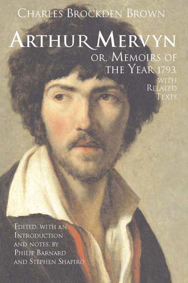 Charles Brockden Brown, Philip Barnard, Stephen Shapiro - Arthur Mervyn; or, Memoirs of the Year 1793, Häftad