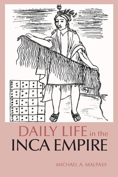 Michael A. Malpass - Daily Life in the Inca Empire, Häftad