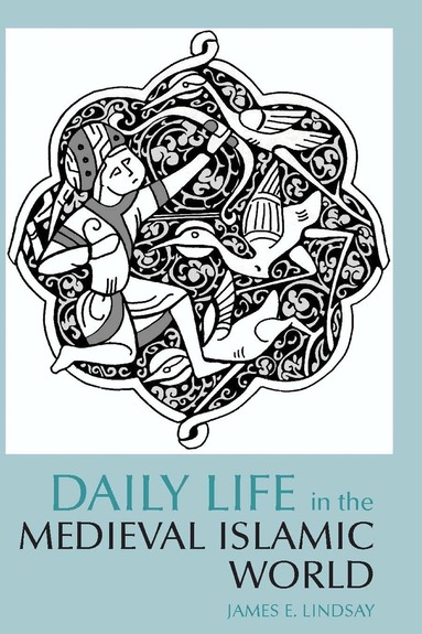 James E. Lindsay - Daily Life in the Medieval Islamic World, Häftad