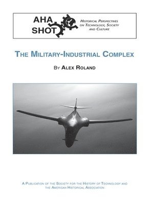 Alex Roland - The Military-Industrial Complex, Häftad