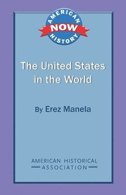Erez Manela - The United States in the World, Häftad