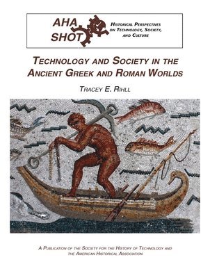 Tracey Elizabeth Rihill - Technology and Society in the Ancient Greek and Roman Worlds, Häftad