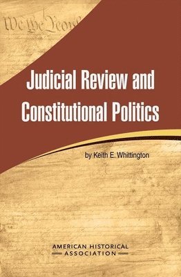 Keith C. Whittington - Judicial Review and Constitutional Politics, Häftad