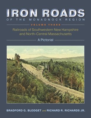 Iron Roads of the Monadnock Region: Railroads of Southwestern New Hampshire and North-Central Massachusetts 1