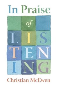 bokomslag In Praise of Listening: On Creativity and Slowing Down