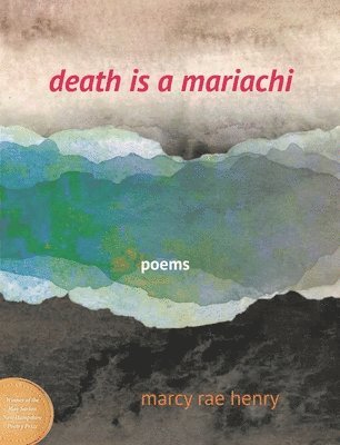 Marcy Rae Henry - Death Is a Mariachi: Poems, Häftad