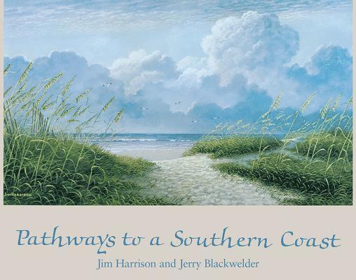 Jim Harrison, Jerry Blackwelder - Pathways to a Southern Coast, Inbunden