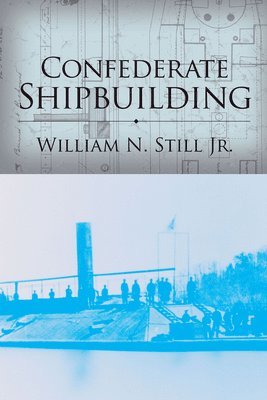 William N. Still, Jr. Still, William N., William N Still - Confederate Shipbuilding, Inbunden