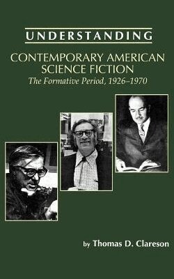 Thomas D. Clareson - Understanding Contemporary American Science Fiction, Häftad
