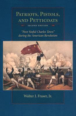 Walter J. Fraser, Jr. Fraser, Walter J., Walter J Fraser - Patriots, Pistols and Petticoats, Häftad