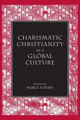 Karla Poewe, Karla Poewe - Charismatic Christianity As a Global Culture, Inbunden