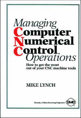 Mike Lynch - Managing Computer Numerical Control Operations, Inbunden