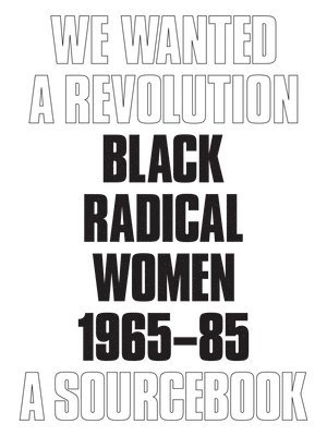 Catherine Morris, Rujeko Hockley - We Wanted a Revolution: Black Radical Women, 1965-85: A Sourcebook, Häftad