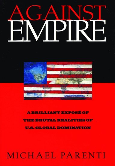 Michael Parenti - Against Empire, Häftad