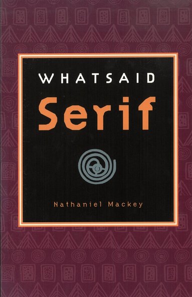 Nathaniel Mackey - Whatsaid Serif, Häftad
