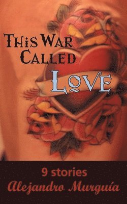 Alejandro Murgua, Alejandro Murguía - This War Called Love, Häftad